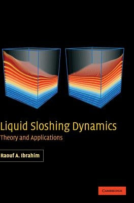 Liquid Sloshing Dynamics: Theory and Applications by Ibrahim, Raouf A.