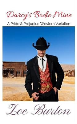 Darcy's Bodie Mine: A Pride & Prejudice Western Variation by Burton, Zoe