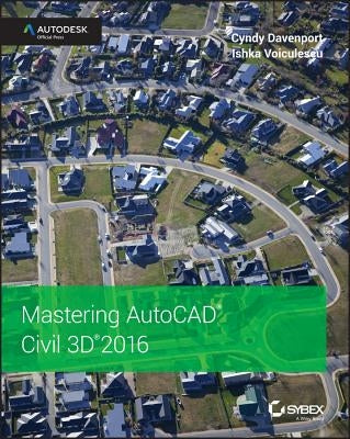 Mastering AutoCAD Civil 3D 2016: Autodesk Official Press by Voiculescu, Ishka
