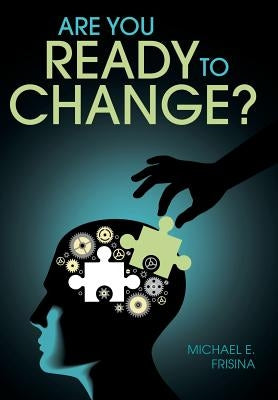 Are You Ready to Change? by Frisina, Michael E.