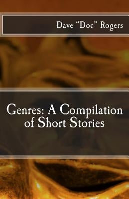 Genres: A Compilation of Short Stories by Rogers, Dave Doc