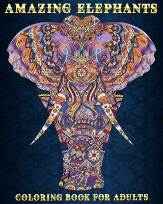 Amazing Elephants: Coloring Book For Adults - 51 Stress Relieving Designs - Beautiful and Relaxing Colouring Book For Elephant Lovers by Zentangle Designs, Mezzo