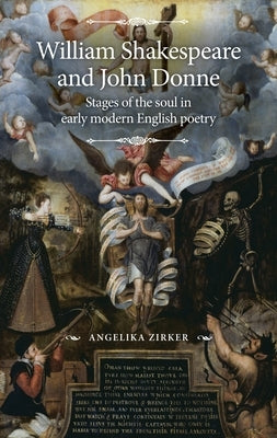 William Shakespeare and John Donne: Stages of the soul in early modern English poetry by Zirker, Angelika