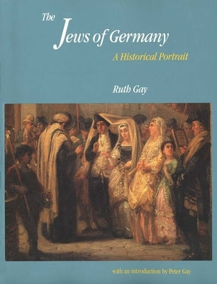 The Jews of Germany: A Historical Portrait by Gay, Ruth