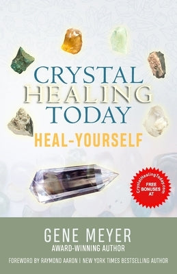 Crystal Healing Today: Heal Yourself by Meyer, Gene