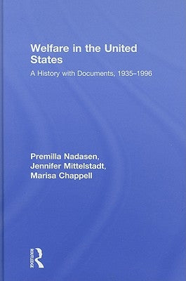 Welfare in the United States: A History with Documents, 1935-1996 by Nadasen, Premilla