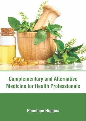 Complementary and Alternative Medicine for Health Professionals by Higgins, Penelope