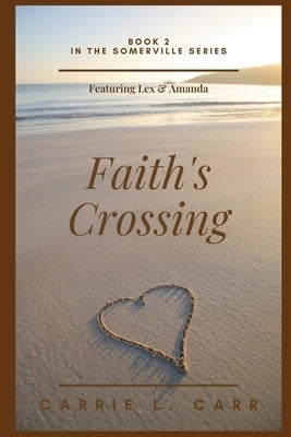 Faith's Crossing: Book Two in the Somerville Series (featuring Lex & Amanda) by Carr, Carrie L.