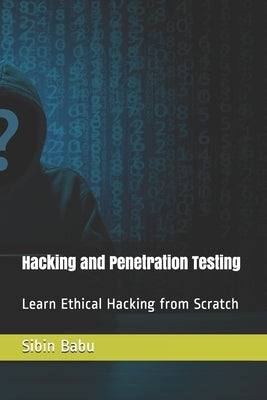 Hacking and Penetration Testing: Learn Ethical Hacking from Scratch by Babu, Sibin