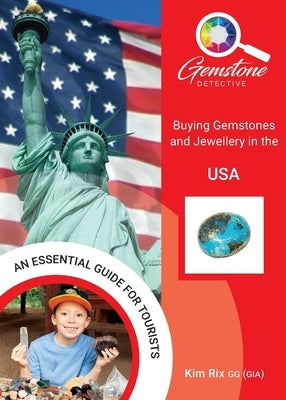 The Gemstone Detective: Buying Gemstones and Jewellery in the USA by Rix, Kim