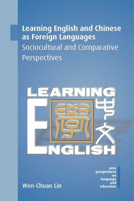 Learning English and Chinese as Foreign Languages: Sociocultural and Comparative Perspectives by Lin, Wen-Chuan