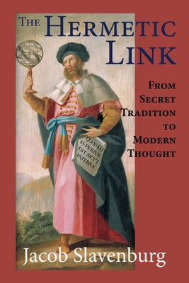 The Hermetic Link: From Secret Tradition to Modern Thought by Slavenburg, Jacob