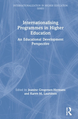 Internationalising Programmes in Higher Education: An Educational Development Perspective by Gregersen-Hermans, Jeanine