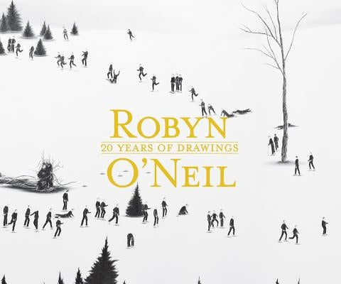 Robyn O'Neil: 20 Years of Drawings by O'Neil, Robyn