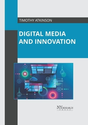 Digital Media and Innovation by Atkinson, Timothy