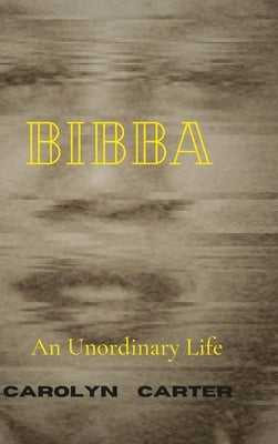 Bibba: An Unordinary Life by Carter, Carolyn