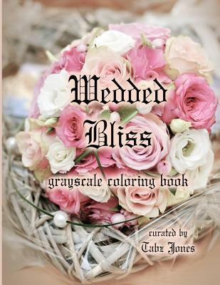 Wedded Bliss Grayscale Coloring Book by Jones, Tabz