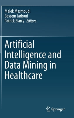 Artificial Intelligence and Data Mining in Healthcare by Masmoudi, Malek
