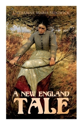 A New England Tale: Romance Novel by Sedgwick, Catharine Maria
