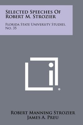 Selected Speeches of Robert M. Strozier: Florida State University Studies, No. 35 by Strozier, Robert Manning