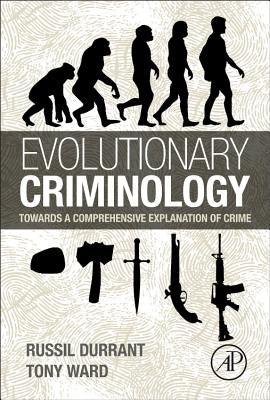 Evolutionary Criminology: Towards a Comprehensive Explanation of Crime by Durrant, Russil