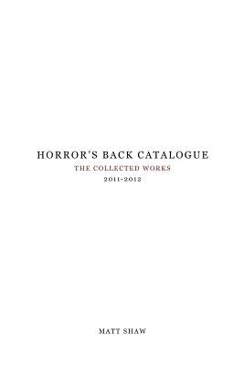 Horror's Back Catalogue: 2011-2012 by Shaw, Matt