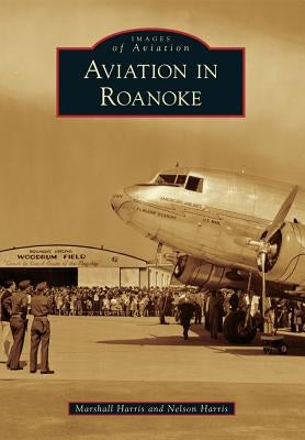 Aviation in Roanoke by Harris, Marshall