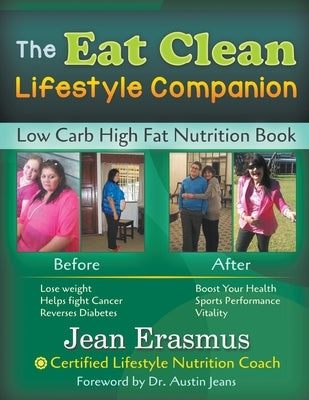 The Eat Clean Lifestyle Companion: Low Carb High Fat Nutrition Book by Erasmus, Jean