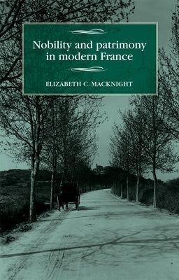 Nobility and patrimony in modern France by Macknight, Elizabeth C.