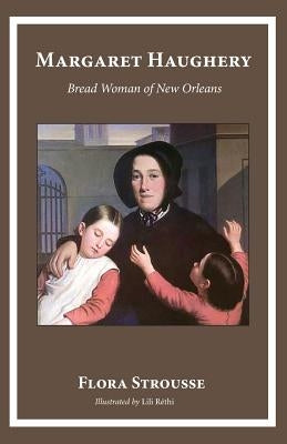Margaret Haughery: Bread Woman of New Orleans by Strousse, Flora