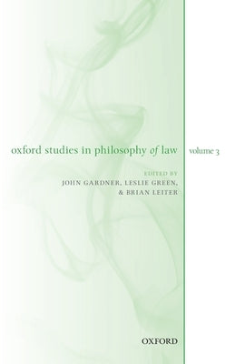 Oxford Studies in Philosophy of Law Volume 3 by Gardner, John