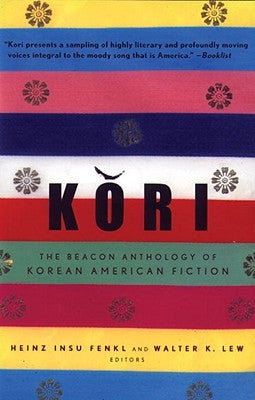 Kori: The Beacon Anthology of Korean American Fiction by Fenkl, Heinz Insu