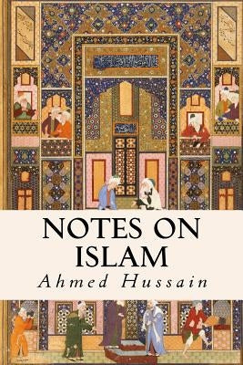 Notes on Islam by Hussain, Ahmed