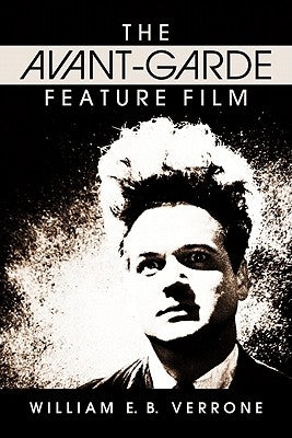 The Avant-Garde Feature Film: A Critical History by Verrone, William E. B.