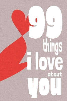 99 Things I Love About You: A perfect give to personalise for your loved one on Valenetine's Day by Lush, Gertrude