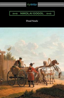 Dead Souls (Translated by C. J. Hogarth with an Introduction by John Cournos) by Gogol, Nikolai