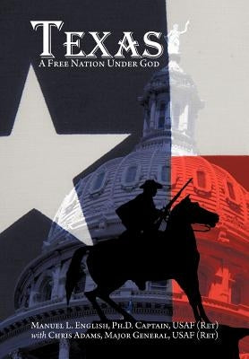Texas: A Free Nation Under God by English, Manuel L.