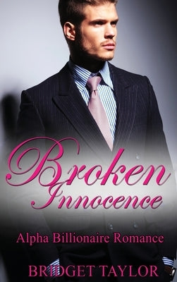 Broken Innocence: Alpha Billionaire Romance Boxed Set by Taylor, Bridget