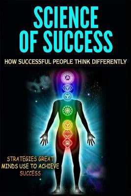 Science of Success: How Successful People Think Differently - Strategies Great Minds Use to Achieve Success by Abreu, Thomas