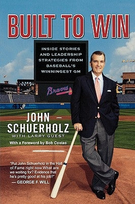 Built to Win: Inside Stories and Leadership Strategies from Baseball's Winningest General Manager by Schuerholz, John