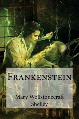Frankenstein Mary Wollstonecraft Shelley by Benitez, Paula