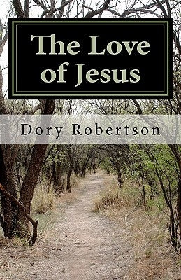 The Love of Jesus: Journey into Reality by Robertson, Dory