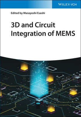 3D and Circuit Integration of Mems by Esashi, Masayoshi