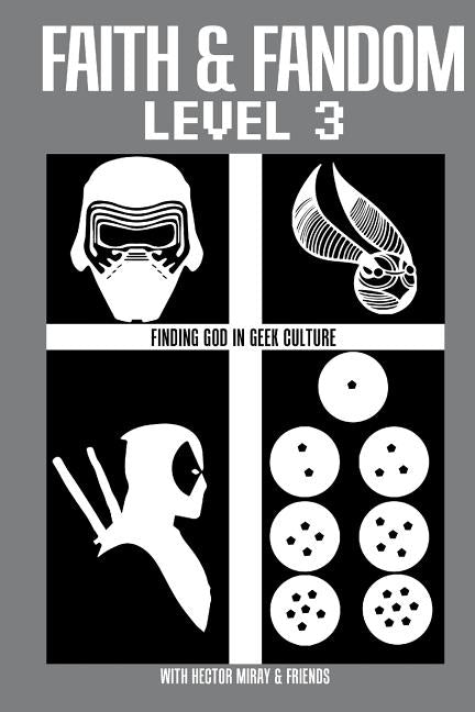 Faith & Fandom Level 3: Finding God In Geek Culture by Fullhart, Sunny