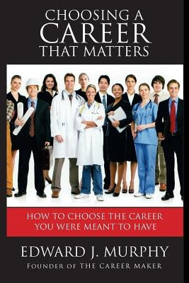 Choosing a Career That Matters: Career Coach Reveals the Secrets to Finding and Building the Career You Were Meant to Have by Lacy, Lee O.