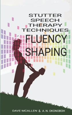 Stutter Speech Therapy Techniques: Fluency Shaping by Okonoboh, A. N.