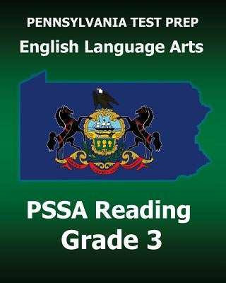 PENNSYLVANIA TEST PREP English Language Arts PSSA Reading Grade 3: Covers the Pennsylvania Core Standards (PCS) by Test Master Press Pennsylvania