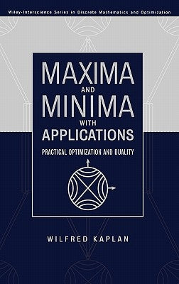 Maxima and Minima with Applications: Practical Optimization and Duality by Kaplan, Wilfred