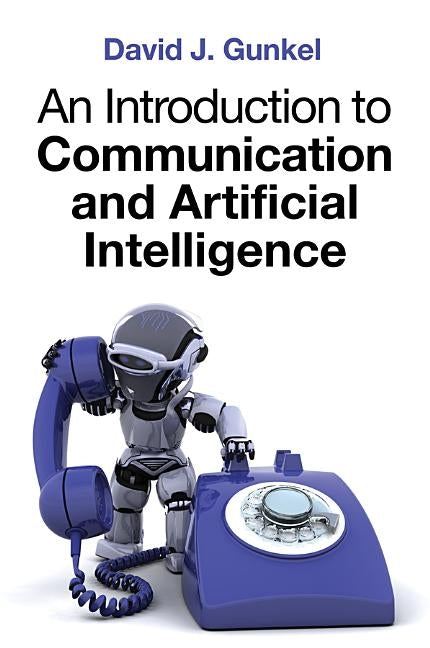 An Introduction to Communication and Artificial Intelligence by Gunkel, David J.