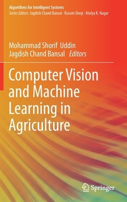 Computer Vision and Machine Learning in Agriculture by Uddin, Mohammad Shorif